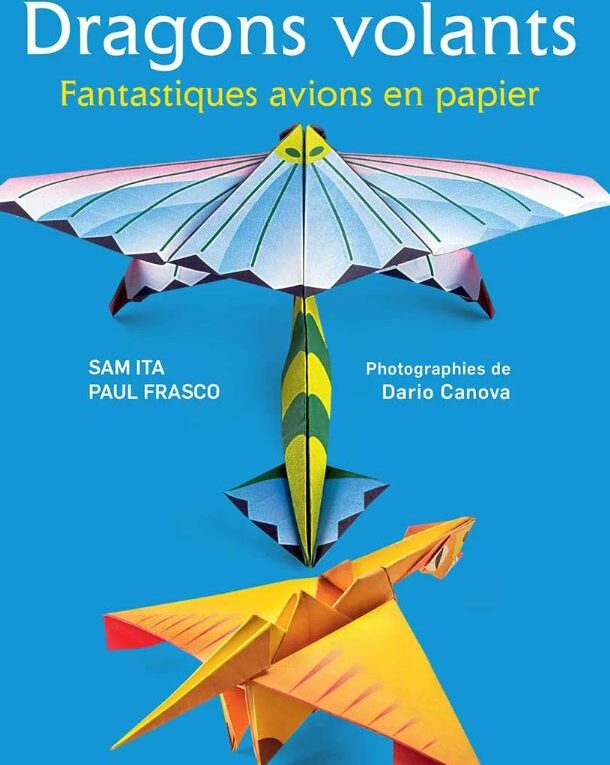 Dragons volants : fantastiques avions en papier